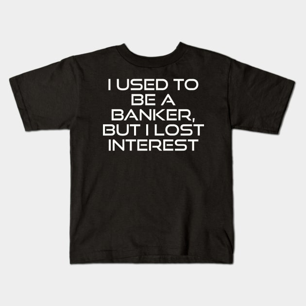 From Banker to Bored: A Tale of Lost Interest Kids T-Shirt by Clean4ndSimple